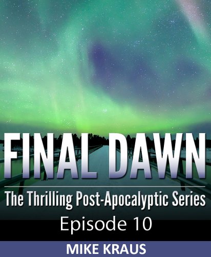 Final Dawn: Episode 10 (The Thrilling Post-Apocalyptic Series)