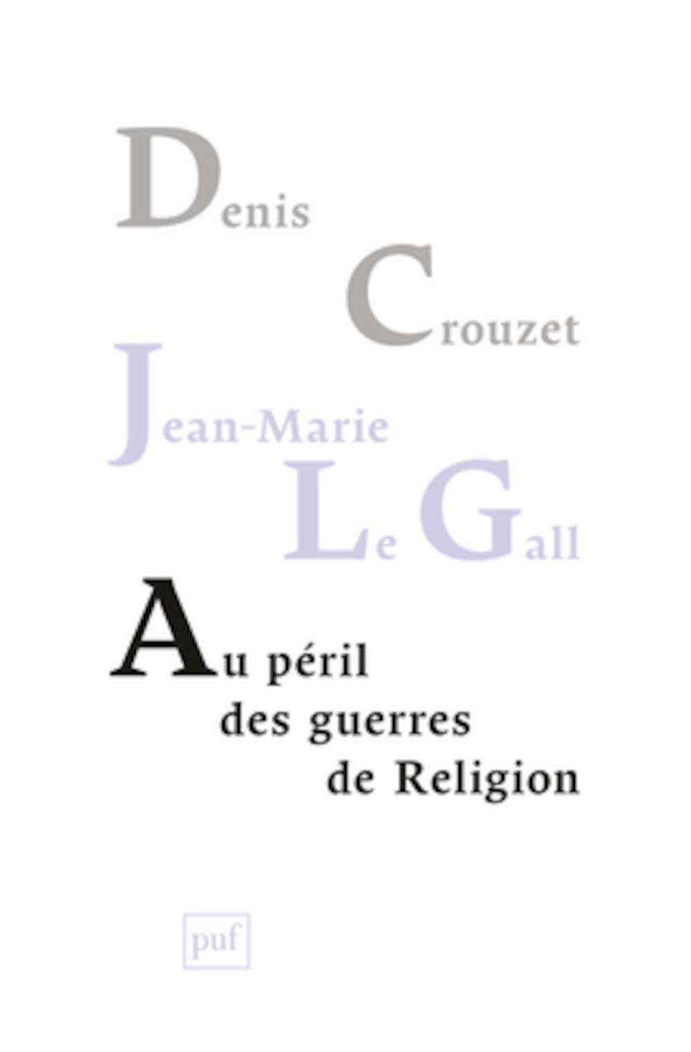 Au péril des guerres de Religion: Réflexions de deux historiens sur notre temps