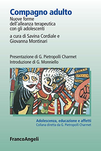 Compagno adulto. Nuove forme dell'alleanza terapeutica con gli adolescenti (Adolescenza, educazione e affetti Vol. 46