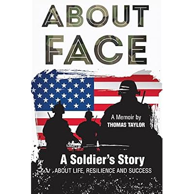 ABOUT FACE A SOLDIER'S STORY ABOUT LIFE,RESILIENCE AND SUCCESS