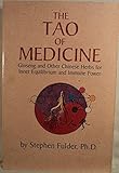 Tao of Medicine: Chinese Herbs for Inner Equilibrium and Immune Power...