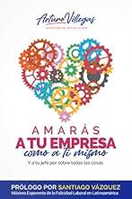 Amarás A Tu Empresa Como A Ti Mismo: Y a tu jefe por sobre todas las cosas