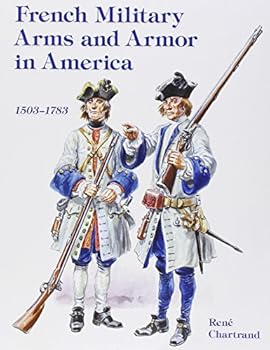 Paperback French Military Arms and Armor in America, 1503-1783 Book