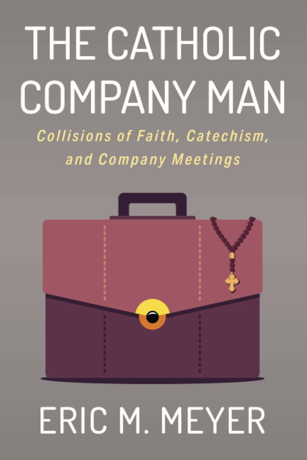 The Catholic Company Man: Collisions of Faith, Catechism, and Company Meetings