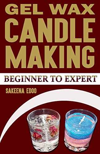 Candle Making: Gel Candles: Candle Making: Beginner to Expert