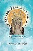 La Sagrada Familia de Sofía Joy: Los Tesoros Ocultos de una Terapia Inspirada (1) (Spanish Edition) 1092203281 Book Cover