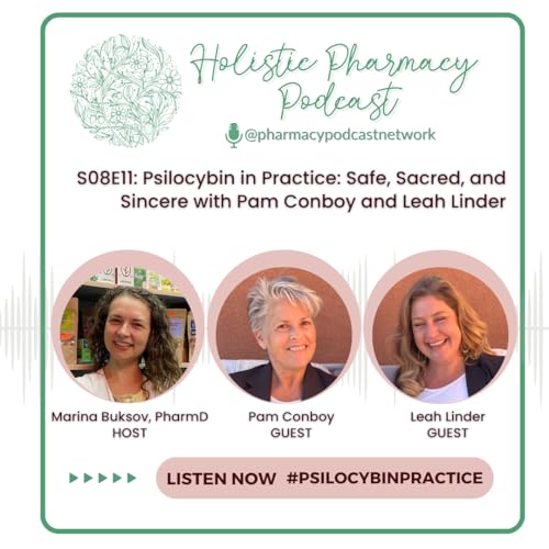 Psilocybin in Practice: Safe, Sacred, and Sincere with Pam Conboy and Leah Linder | Holistic Pharmacy Podcast