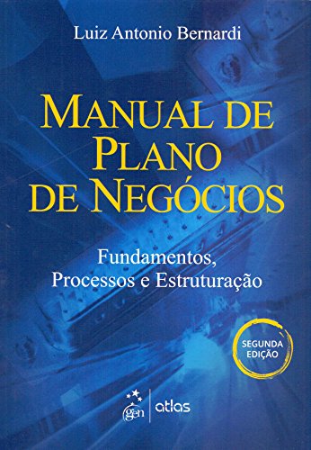 Manual De Plano De Negócios: Fundamentos, Processos E Estruturação
