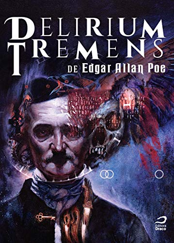 Delirium Tremens de Edgar Allan Poe, do autor Raphael Fernandes; Dana Guedes; Murilo Zibetti; Antonio Tadeu; Larissa Palmieri; Airton Marinho; Gabriel Correia; Alexey Dodswor