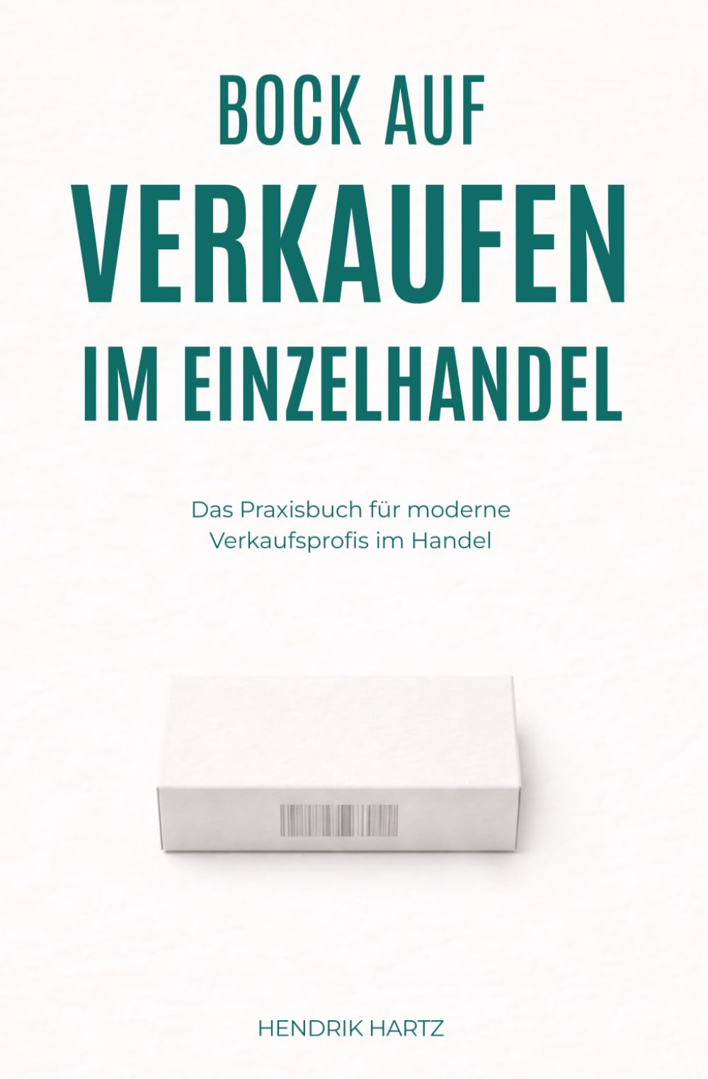 Bock auf Verkaufen im Einzelhandel: Das Praxisbuch für moderne Verkaufsprofis im Handel