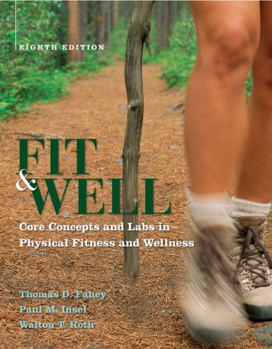 Fit & Well: Core Concepts and Labs in Physical Fitness and Wellness: Fahey,Thomas, Insel,Paul ...