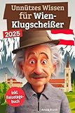 Unnützes Wissen für Wien-Klugscheißer: 222 lustige & skurrile Fakten, die du nie wissen wolltest, aber lieben wirst - das ideale Geschenk für echte Wien-Liebhaber (inkl. Reisetagebuch)
