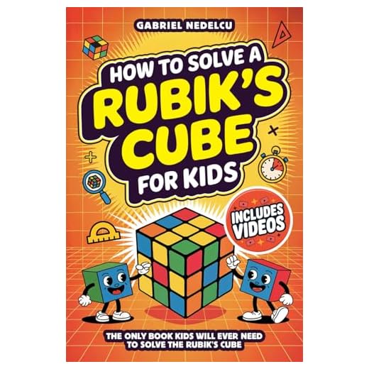 How to Solve a Rubik’s Cube for Kids: The Only Book Kids Will Ever Need to Solve The Rubik’s Cube (Solving the Rubik's Cube for Kids)