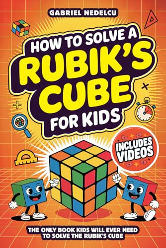 How to Solve a Rubik’s Cube for Kids: The Only Book Kids Will Ever Need to Solve The Rubik’s Cube (Solving the Rubik's Cube for Kids, Band 2)