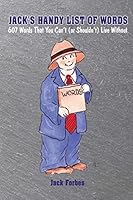 Jack's Handy List of Words: 607 Words That You Can't (or Shouldn't) Live Without 098364182X Book Cover