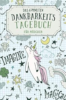 Das 6-Minuten Dankbarkeitstagebuch F?r M?dchen : Achtsamkeit F?r Jugendliche and Tweens - Geschenke F?r Teenager - Einhorn