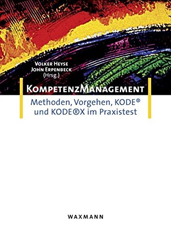 Kompetenzmanagement: Methoden, Vorgehen, KODE(R) und KODE(R)X im Praxistest: Methoden, Vorgehen, KODE ® und KODE®X im Praxistest