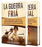 La Guerra Fría: Una guía fascinante de la Guerra Fría y la carrera espacial entre los Estados Unidos y la Unión Soviética (Historia Militar) (Spanish Edition)