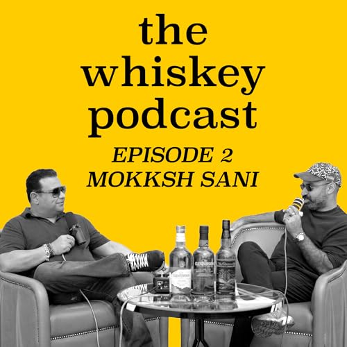 Ep 2 - Mokksh Sani on building a Whiskey Empire and more
