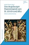 Das Augsburger Passionsspiel von St. Ulrich und Afra: Edition und Kommentar (Editio Bavarica 5)