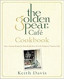 The Golden Pear Cafe Cookbook: Easy Luscious Recipes for Brunch and More from the Hamptons' Favorite Cafe