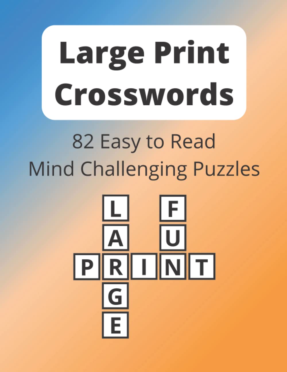 Large Print Crosswords: 82 Easy to Read, Mind Challenging Puzzles