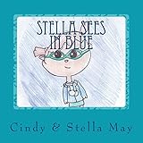 Stella Sees in Blue: A little girl's view of the world with Irlen Syndrome