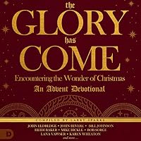 The Glory Has Come: Encountering the Wonder of Christmas