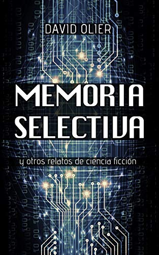 Memoria Selectiva: y otros relatos de ciencia ficción (Relatos del mañana y del ayer) (Spanish Edition)