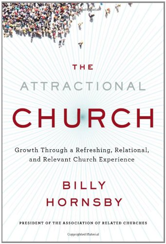 The Attractional Church: Growth Through a Refreshing, Relational, and Relevant Church Experience The Attractional Church: Growth Through a Refreshing, Relational, and Relevant Church Experience