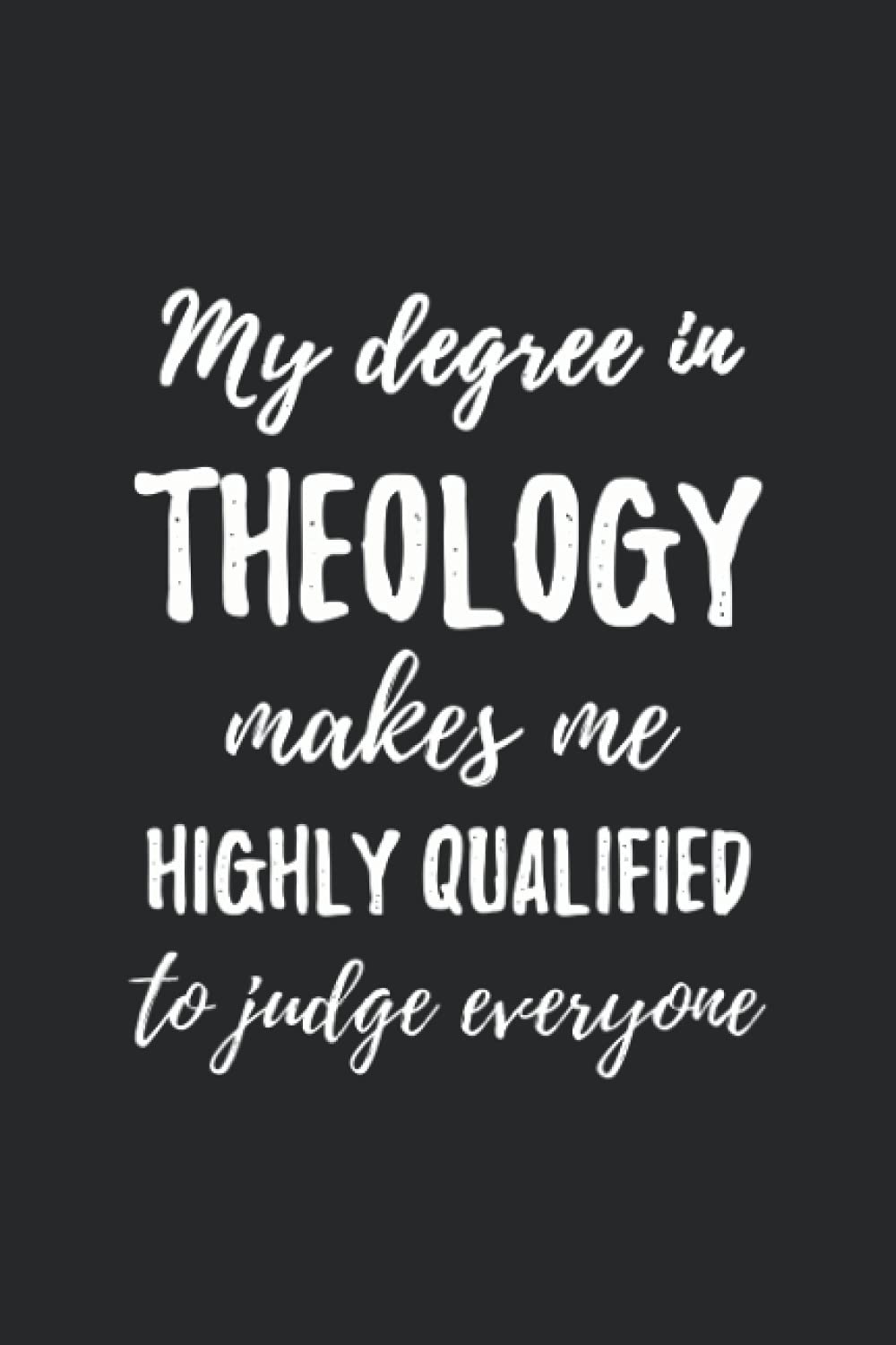 Theology Degree Makes Me Highly Qualified: Theology degree, Theology notebook, graduation Theology, blank line journal gift (6x9)"