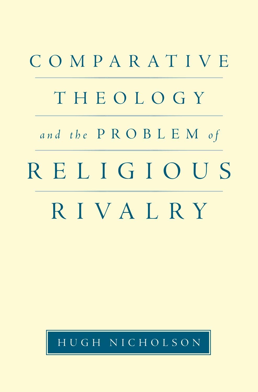 Comparative Theology and the Problem of Religious Rivalry (AAR Reflection and Theory in the Study of Religion)