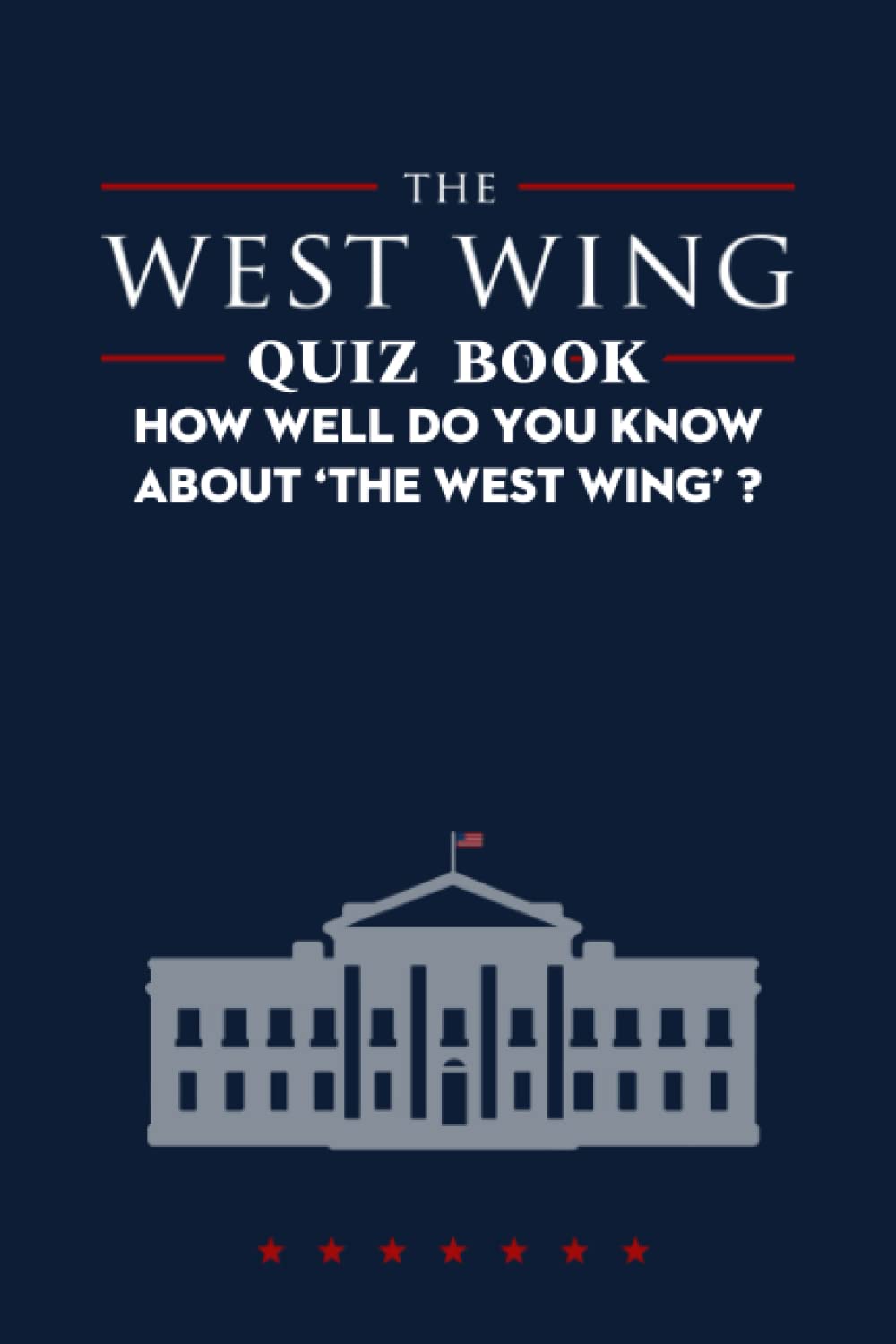 The West Wing Quiz Book: How Well Do You Know About ‘The West Wing’ ?
