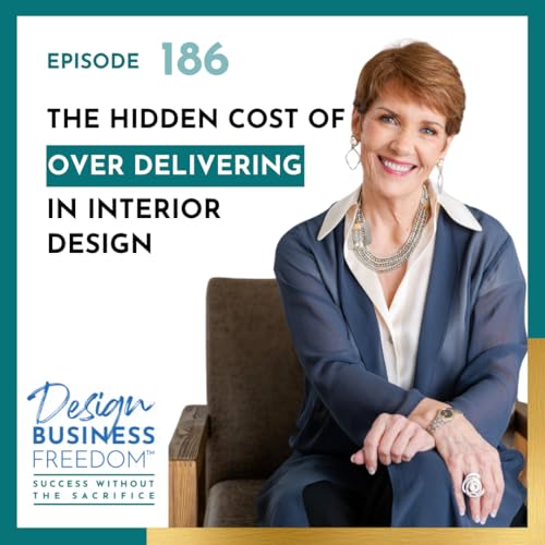 186: The Hidden Cost of Over Delivering in Interior Design