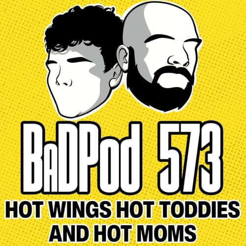 BaDPod 573 - Hot Wings, Hot Toddies & Hot Moms!