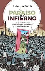 Un paraiso en el infierno: Las extraordinarias comunidades que surgen en el desastre (ENSAYO)