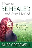 How to Be Healed and Stay Healed 0957264240 Book Cover