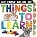 Things to Learn (My First Book of)