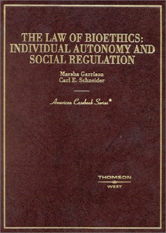 Law of Bioethics: Individual Autonomy and Social Regulation (American Casebook Series)