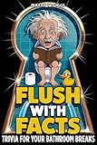 Flush With Facts: The Ultimate Funny Bathroom Book With Fun Facts, Toilet Trivia & Potty Humor | Perfect Gag Gift on the Throne