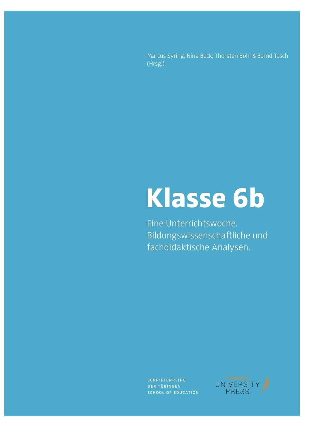 Klasse 6b.: Eine Unterrichtswoche. Bildungswissenschaftliche und fachdidaktische Analysen