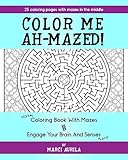 Color Me Ah-Mazed: Coloring Book With Mazes To Engage Your Brain And Senses