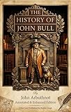  THE HISTORY OF JOHN BULL: Annotated & Enhanced Edition: Includes Political Allegory Key & Historical Context (English Edition)