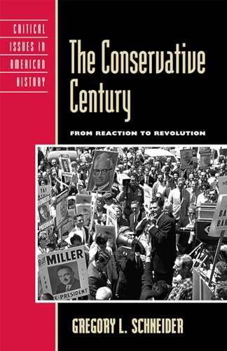 The Conservative Century: From Reaction to Revolution (Critical Issues in American History)
