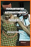TOURISTISCHE ATTRAKTIONEN IN NIGERIA: REISEFÜHRER