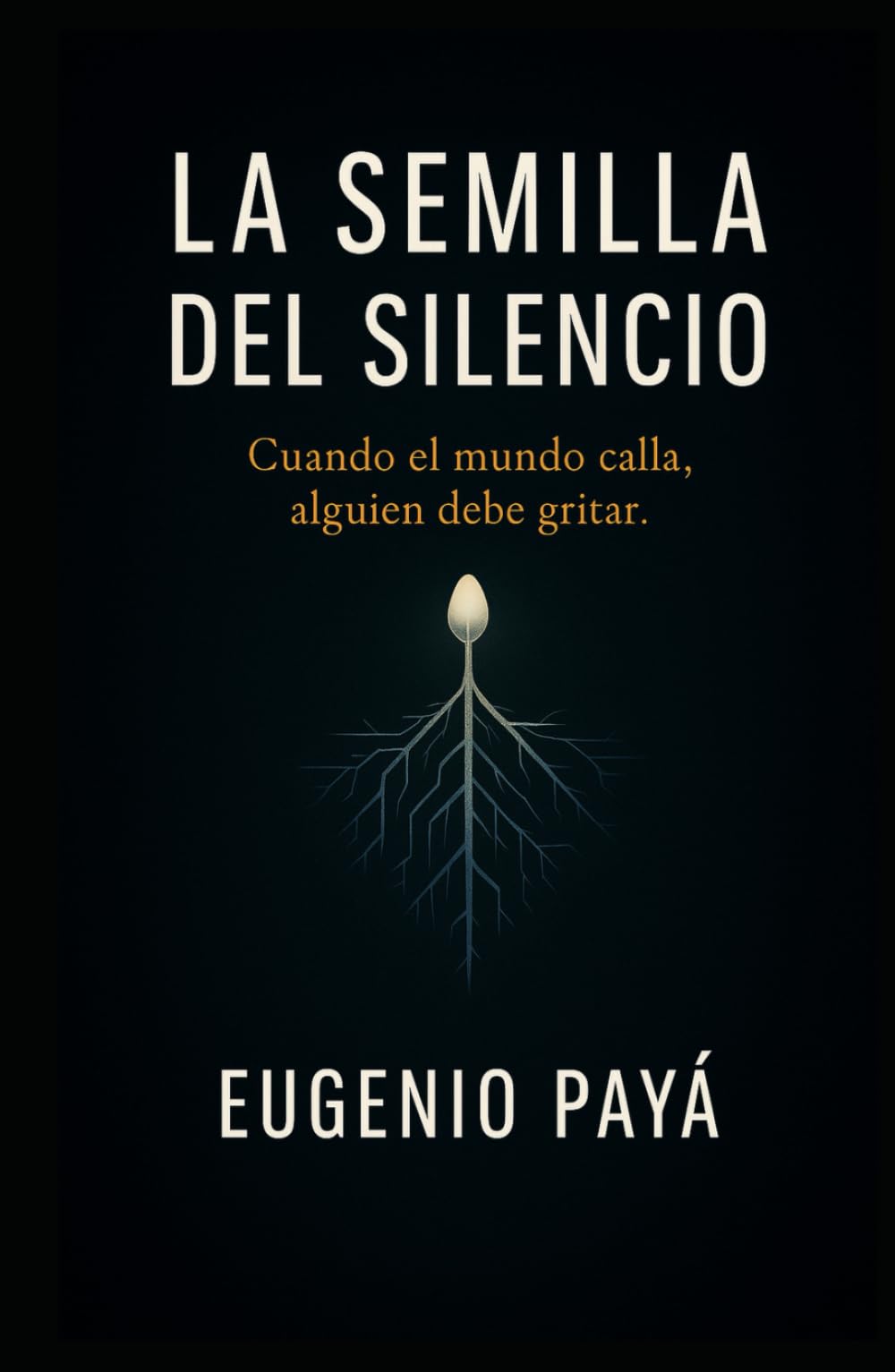 La semilla del silencio: Cuando el mundo calla, alguien debe gritar.