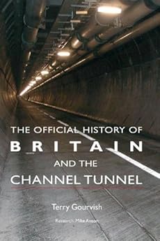 The Official History of Britain and the Channel Tunnel (Government Official History Series) by [Terry Gourvish]