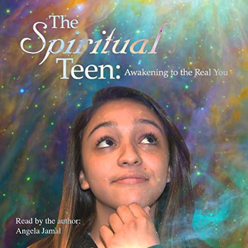 The Spiritual Teen: Awakening to the Real You - Angela Jamal