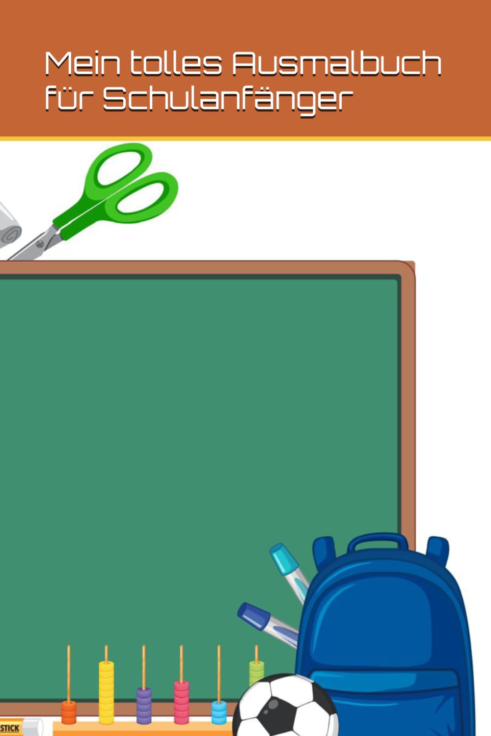 Mein tolles Ausmalbuch für Schulanfänger: Ideal für die Schultüte: Malspaß für Jungen und Mädchen ab 5 Jahren zur Förderung der Konzentration und Feinmotorik