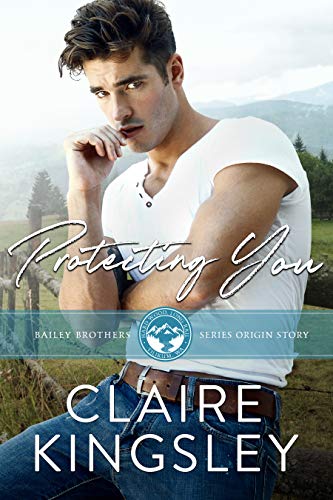 Protecting You: A Small Town Romance Origin Story (The Bailey Brothers Book 1) Protecting You: A Small Town Romance Origin Story (The Bailey Brothers Book 1)